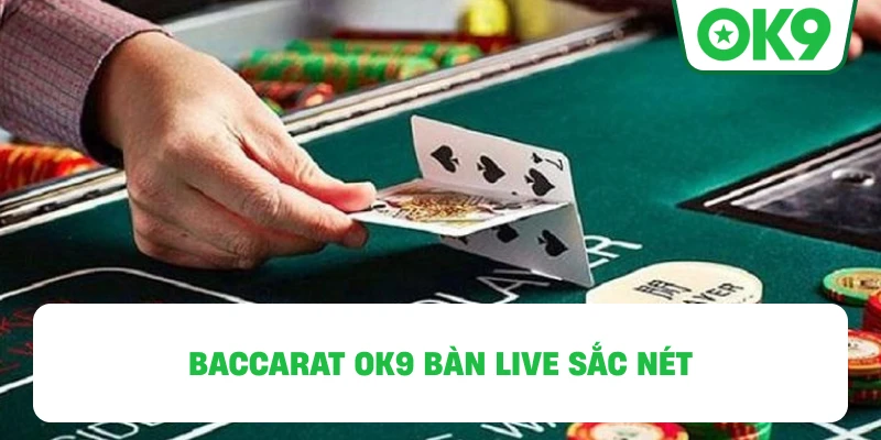 Baccarat OK9 bàn live sắc nét