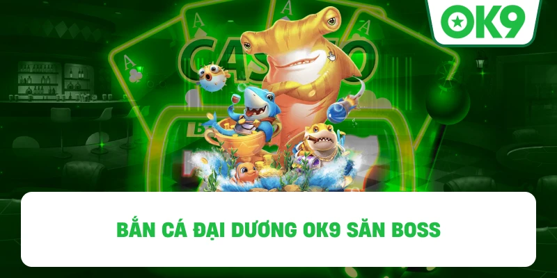 Bắn Cá Đại Dương OK9 săn boss