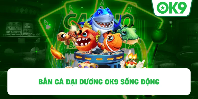 Bắn Cá Đại Dương OK9 sống động