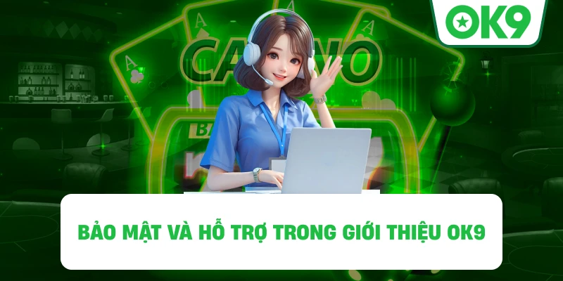 Bảo mật và hỗ trợ trong Giới Thiệu OK9