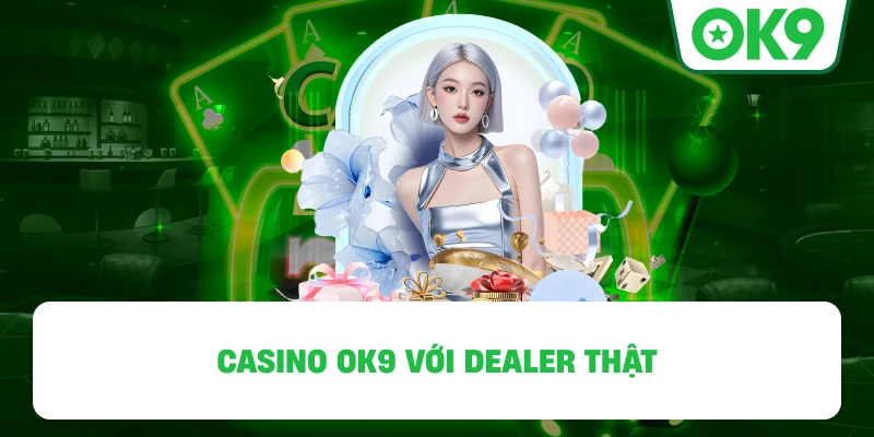 Casino OK9 với dealer thật