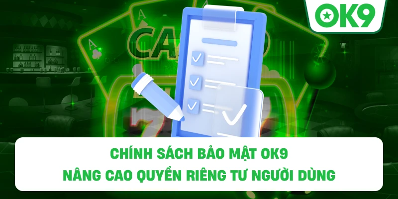 Chính Sách Bảo Mật tại OK9 nâng cao quyền riêng tư người dùng