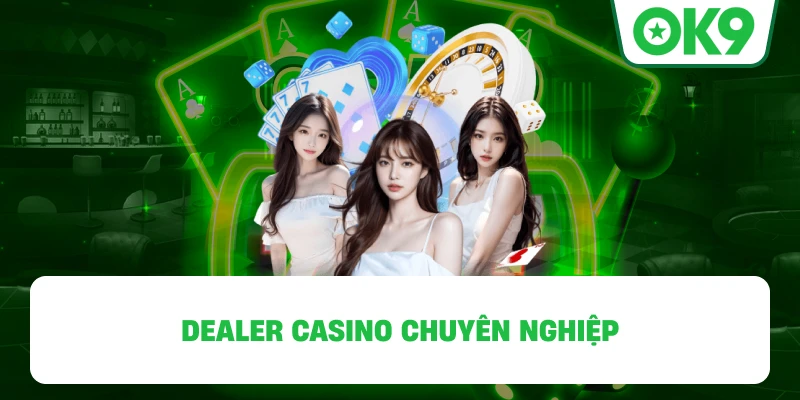 Dealer casino chuyên nghiệp