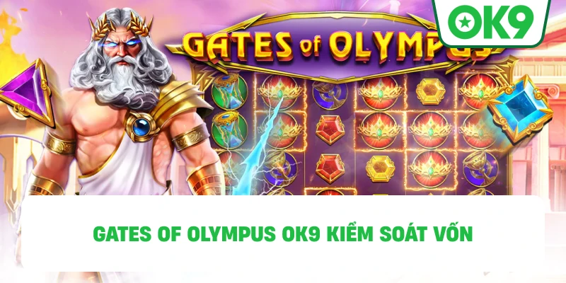 Gates of Olympus OK9 kiểm soát vốn