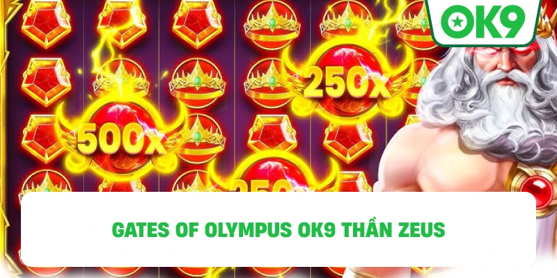 Gates of Olympus OK9 thần Zeus
