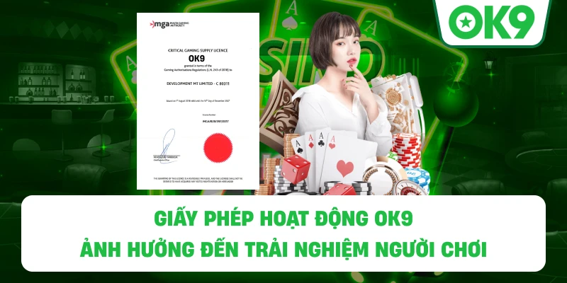 Giấy Phép Hoạt Động OK9 ảnh hưởng đến trải nghiệm người chơi