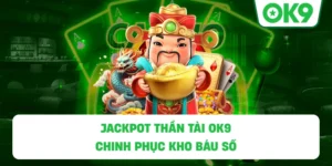 Jackpot Thần Tài OK9 – Chinh phục kho báu số