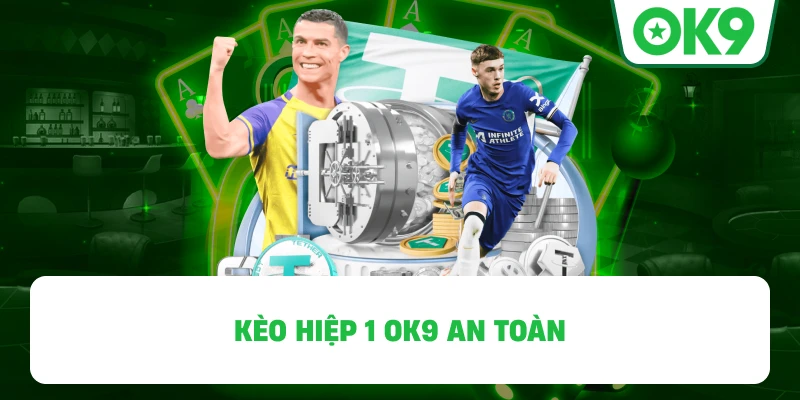 Kèo Hiệp 1 OK9 an toàn
