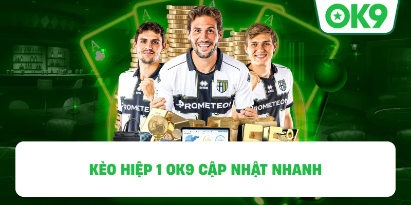 Kèo Hiệp 1 OK9 cập nhật nhanh