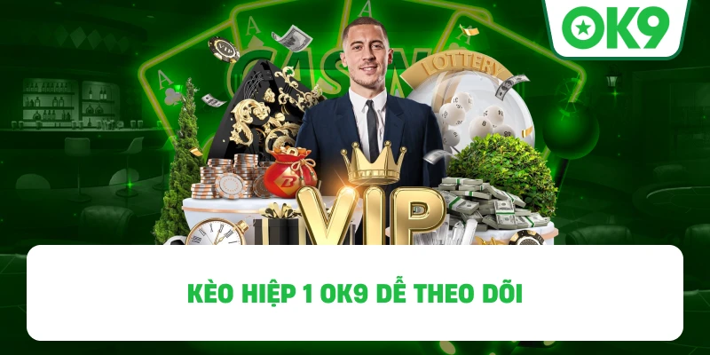 Kèo Hiệp 1 OK9 dễ theo dõi