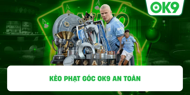 Kèo Phạt Góc OK9 An Toàn
