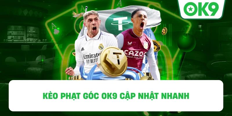 Kèo Phạt Góc OK9 Cập Nhật Nhanh