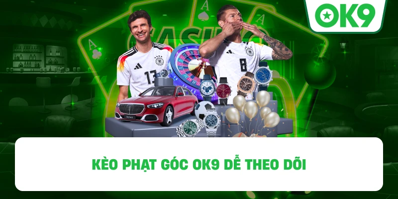 Kèo Phạt Góc OK9 Dễ Theo Dõi