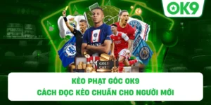 Kèo Phạt Góc OK9 – Cách đọc kèo chuẩn cho người mới