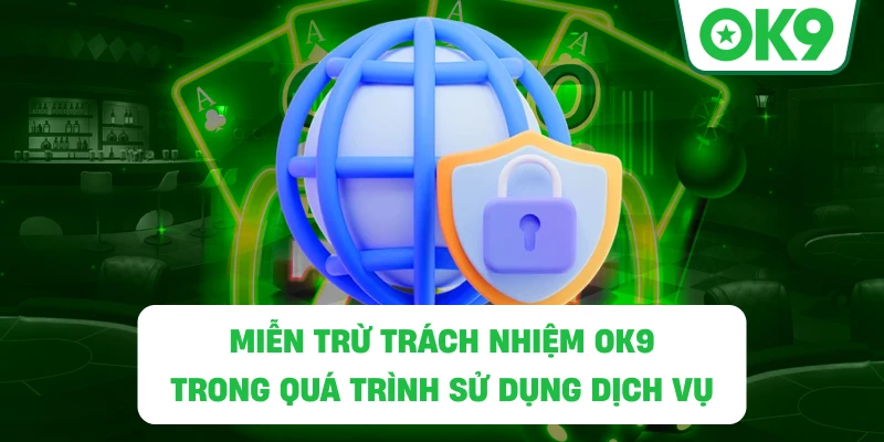 Miễn Trừ Trách Nhiệm OK9 trong quá trình sử dụng dịch vụ