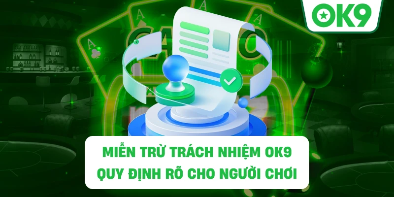 Miễn Trừ Trách Nhiệm OK9 và nguyên tắc chơi an toàn