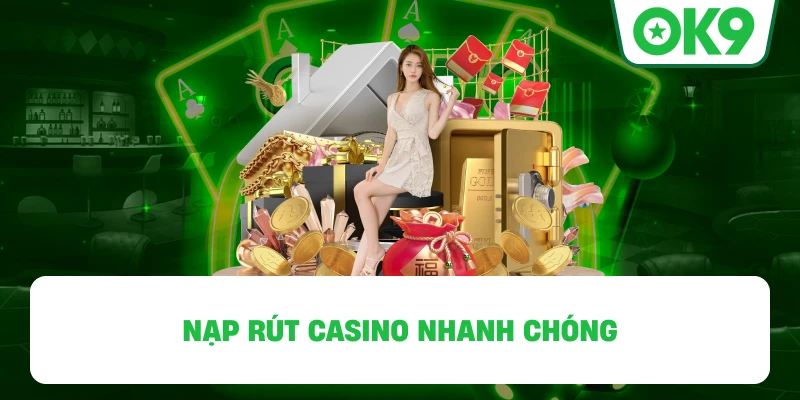 Nạp rút casino nhanh chóng