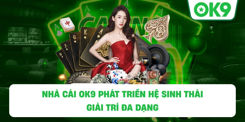 Nhà cái OK9 phát triển hệ sinh thái giải trí đa dạng