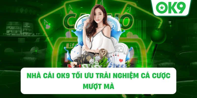 Nhà cái OK9 tối ưu trải nghiệm cá cược mượt mà