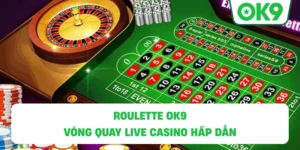 Roulette OK9 – Vòng quay live casino hấp dẫn