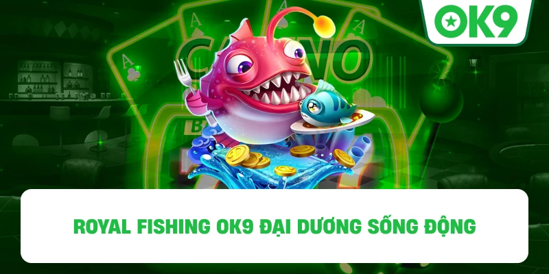 Royal Fishing OK9 đại dương sống động