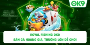 Royal Fishing OK9 – Săn cá hoàng gia, thưởng lớn dễ chơi