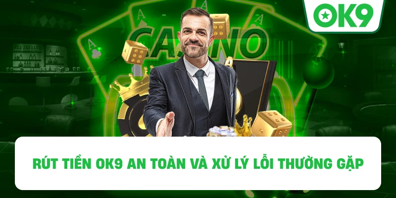 Rút Tiền OK9 an toàn và xử lý lỗi thường gặp