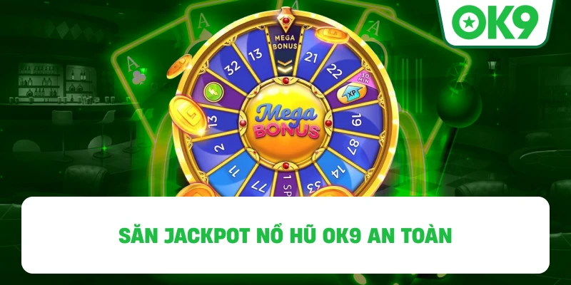 Săn jackpot Nổ Hũ OK9 an toàn