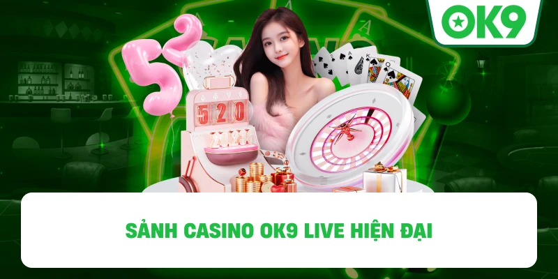 Sảnh Casino OK9 live hiện đại