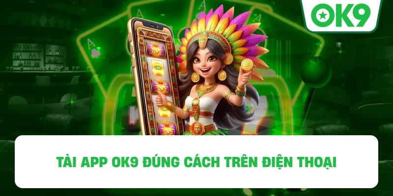 Tải App OK9 đúng cách trên điện thoại