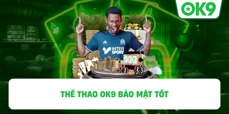Thể thao OK9 bảo mật tốt