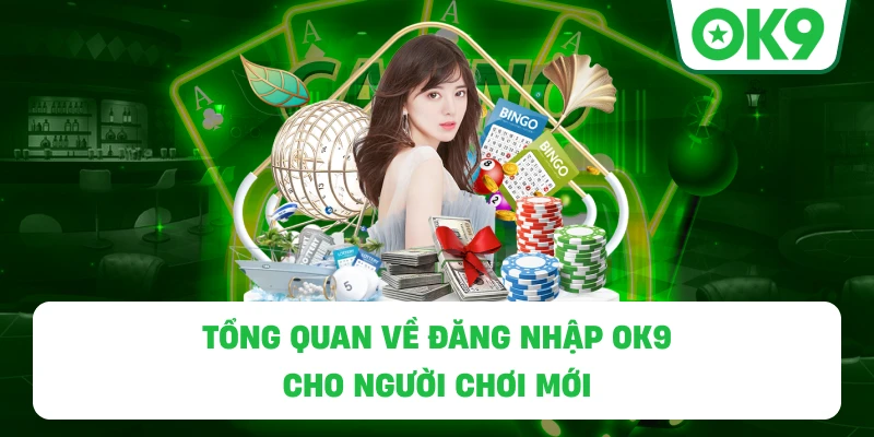 Tổng quan về Đăng Nhập OK9 cho người chơi mới