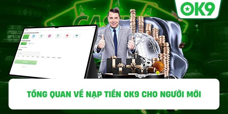 Tổng quan về Nạp Tiền OK9 cho người mới