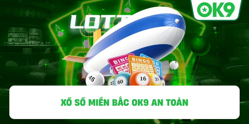 Xổ Số Miền Bắc OK9 an toàn