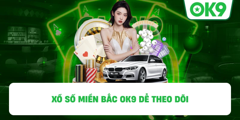 Xổ Số Miền Bắc OK9 dễ theo dõi