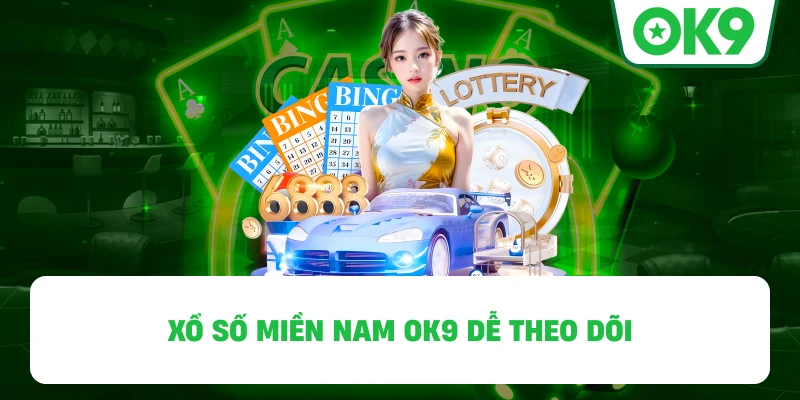 Xổ Số Miền Nam OK9 dễ theo dõi