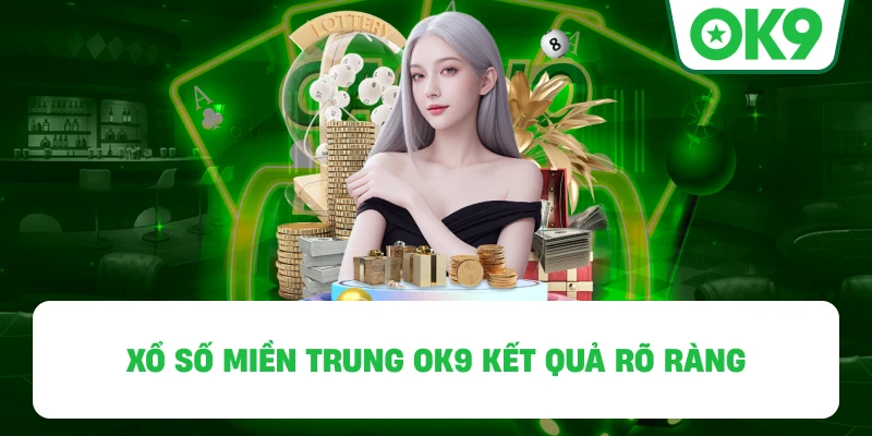 Xổ Số Miền Trung OK9 kết quả rõ ràng