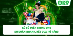 Xổ số miền trung OK9 – Dự đoán nhanh, kết quả rõ ràng